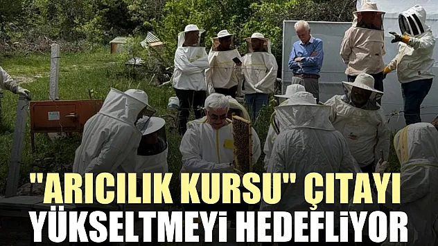 'Arıcılık Kursu' çıtayı yükseltmeyi hedefliyor
