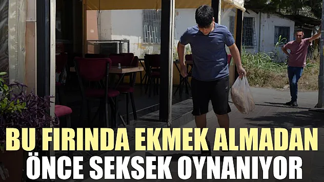 BU FIRINDA EKMEK ALMADAN ÖNCE SEKSEK OYNANIYOR