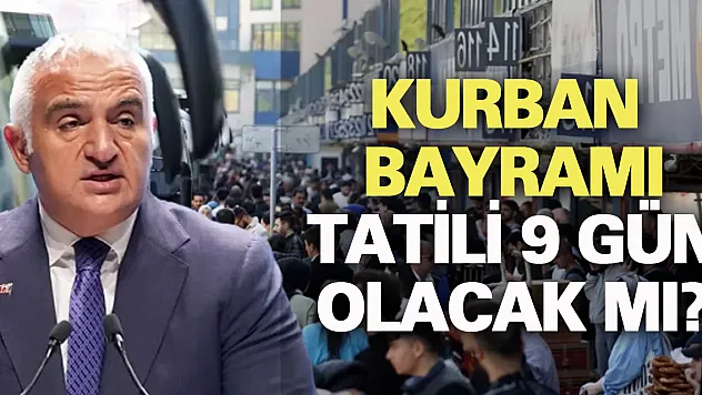 Kurban Bayramı tatili 9 gün olacak mı?