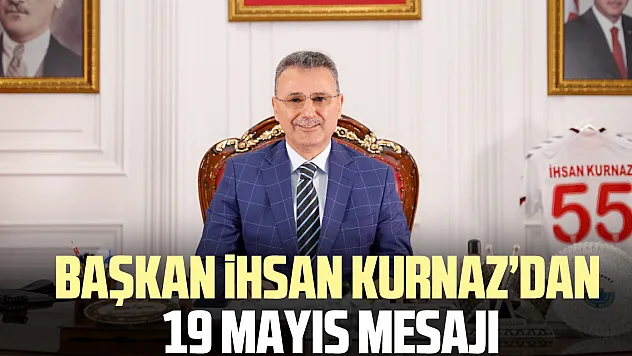 Başkan ihsan Kurnaz'dan  19 Mayıs Mesajı