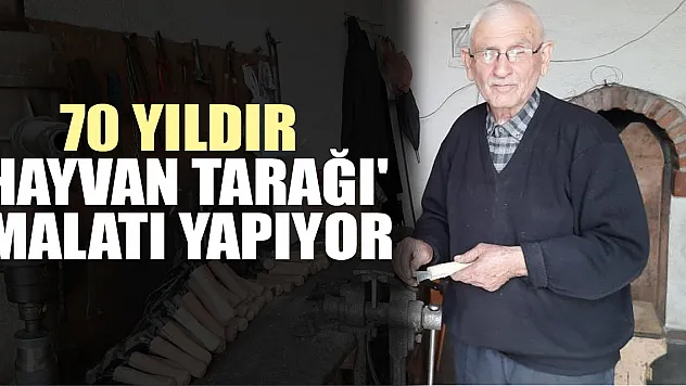 70 yıldır 'hayvan tarağı' imalatı yapıyor