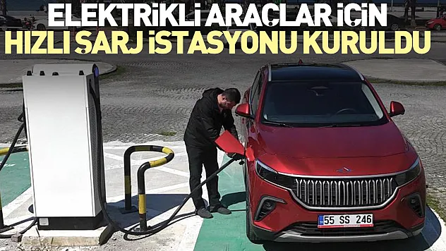 Elektrikli araçlar için hızlı şarj istasyonu kuruldu