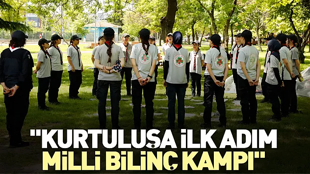 'Kurtuluşa İlk Adım Milli Bilinç Kampı'