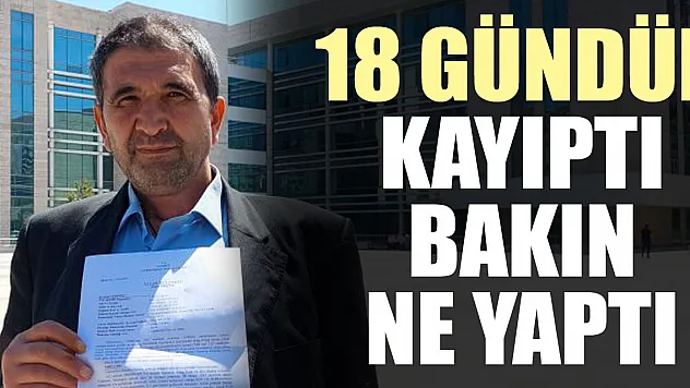 18 gündür kayıptı bakın ne yaptı