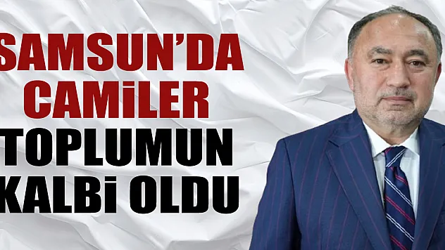 Samsun'da Camiler Toplumun Kalbi Oldu