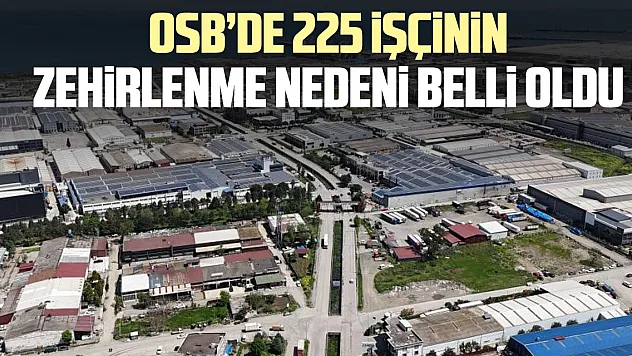 OSB'DE 225 iŞÇiNiN ZEHiRLENME NEDENi BELLi OLDU
