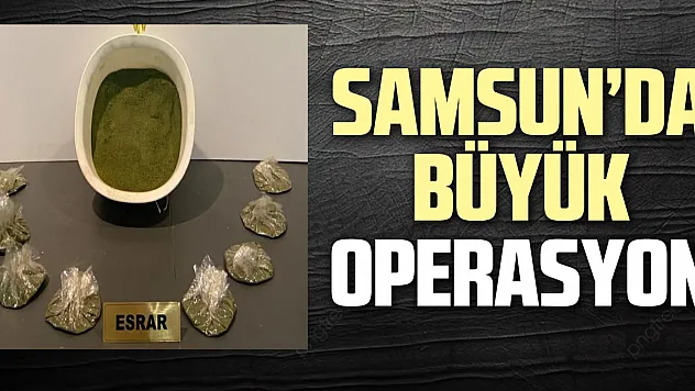 SAMSUN'DA BÜYÜK OPERASYON
