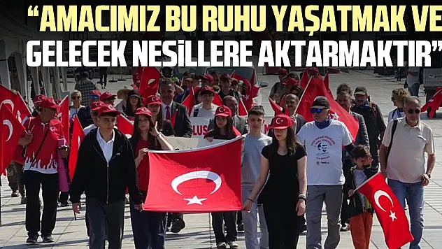 'Amacımız bu ruhu yaşatmak ve gelecek nesillere aktarmaktır'