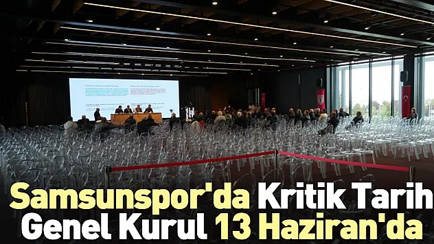 Samsunspor'da Kritik Tarih: Genel Kurul 13 Haziran'da