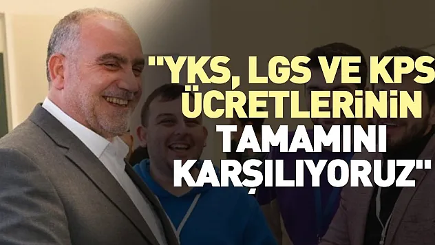 'YKS, LGS ve KPSS ücretlerinin tamamını karşılıyoruz'