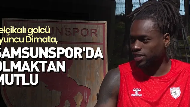 Dimata Samsunspor'da olmaktan mutlu
