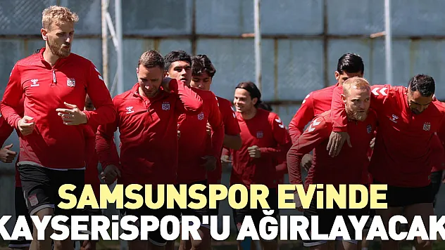 Samsunspor evinde Kayserispor'u ağırlayacak