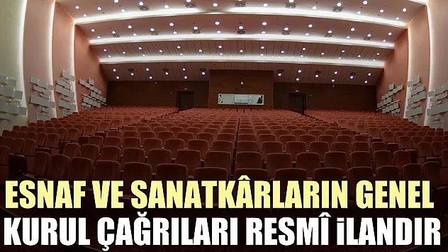 Esnaf ve Sanatkârların genel kurul çağrıları resmî ilandır