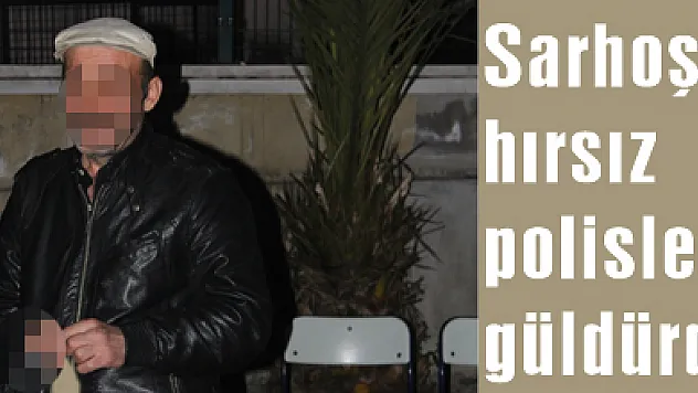 Sarhoş hırsız polisleri güldürdü