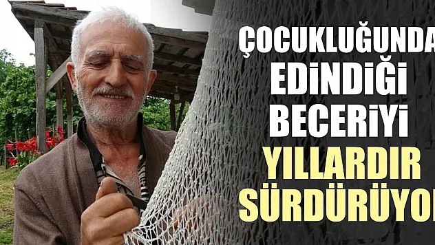 Çocukluğunda edindiği beceriyi yıllardır sürdürüyor