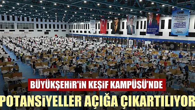 Büyükşehir'in Keşif Kampüsü'nde potansiyeller açığa çıkartılıyor