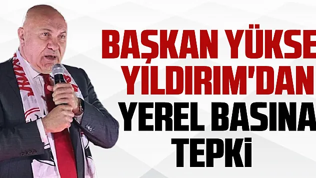 Başkan Yıldırım'dan Yerel basına tepki