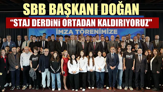 SBB BAŞKANI DOĞAN 'Öğrencilerimizin staj derdini ortadan kaldırıyoruz'