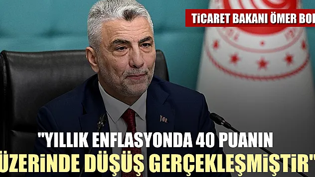'Yıllık enflasyonda 40 puanın üzerinde düşüş gerçekleşmiştir'