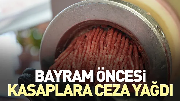 Bayram öncesi kasaplara ceza yağdı