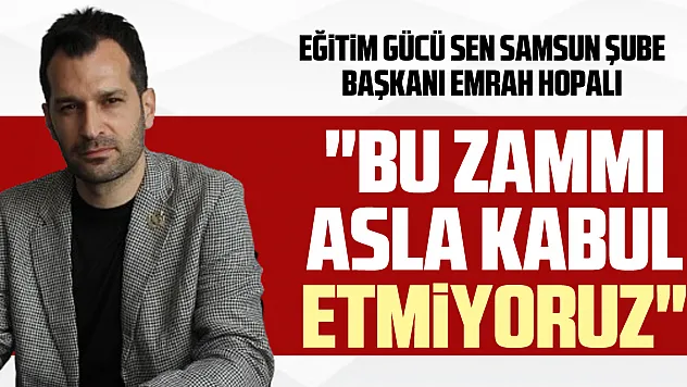 'Bu zammı asla kabul etmiyoruz'