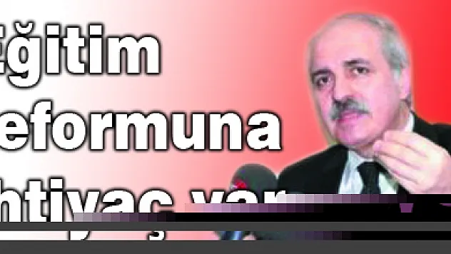 Eğitim reformuna ihtiyaç var