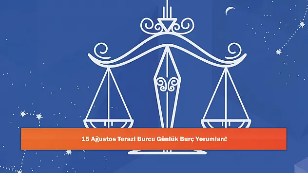 15 Ağustos Terazi Burcu Günlük Burç Yorumları!