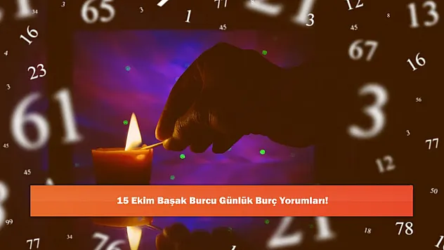 15 Ekim Başak Burcu Günlük Burç Yorumları!