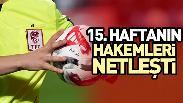 15. Haftanın Hakemleri Netleşti