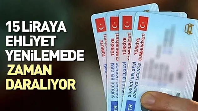 15 Liraya Ehliyet Yenilemede Zaman Daralıyor
