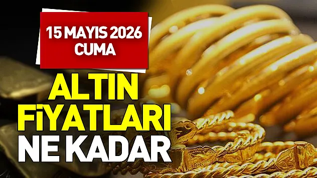 15 Mayıs 2026 altın fiyatı ne kadar?