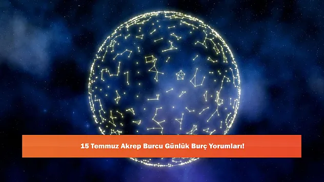 15 Temmuz Akrep Burcu Günlük Burç Yorumları!