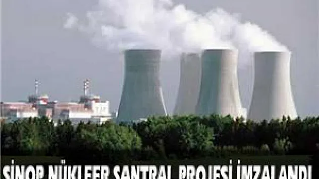 Sinop Nükleer Santrali Projesi imzalandı