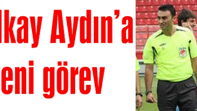 İlkay Aydın'a yeni görev