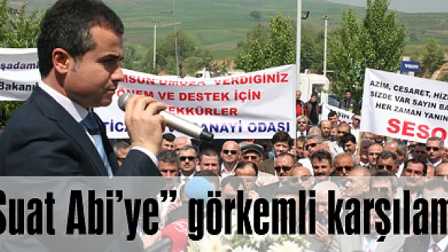 'Suat Abi'ye' görkemli karşılama