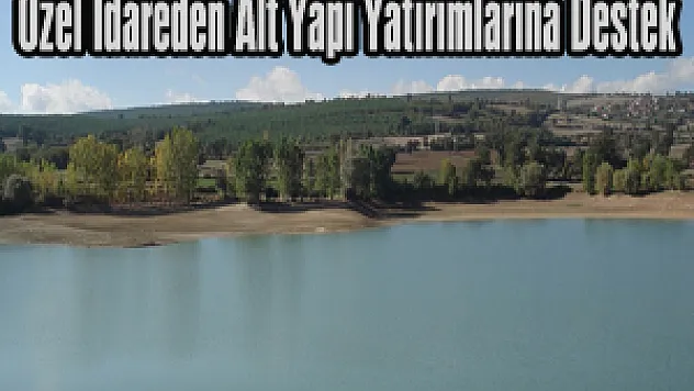 Özel İdareden Alt Yapı Yatırımlarına Destek