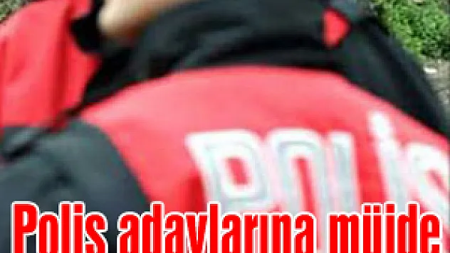 Polis adaylarına müjde