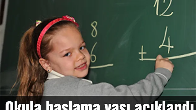 Okula başlama yaşı açıklandı