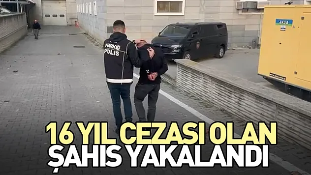 16 yıl cezası olan şahıs yakalandı