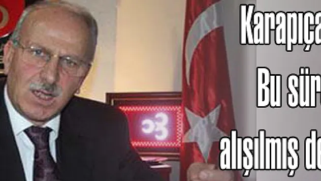 Karapıçak, 'Bu süreç alışılmış değil'