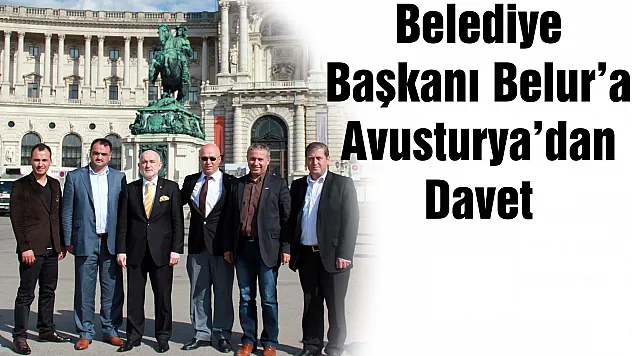 Belediye Başkanı Belur'a Avusturya'dan Davet
