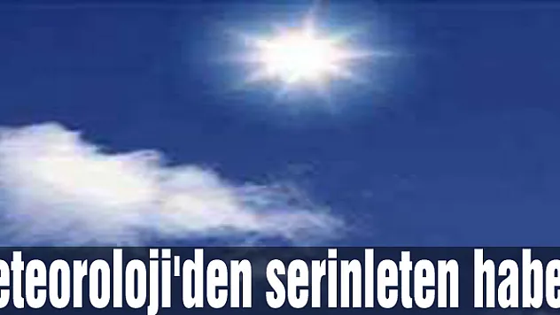 Meteoroloji'den serinleten haber !