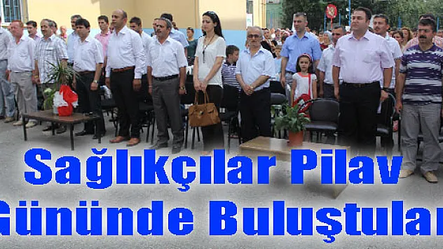 Sağlıkçılar Pilav Gününde Buluştular