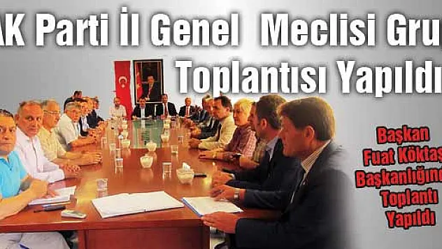 AK Parti İl Genel Meclisi Grup Toplantısı Yapıldı