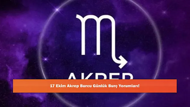 17 Ekim Akrep Burcu Günlük Burç Yorumları!