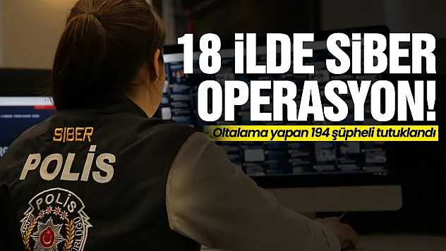 18 İlde Siber Operasyon!