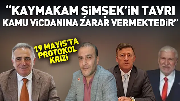 19 Mayıs'ta Protokol Krizi: 'Kaymakam Şimşek'in tavrı kamu vicdanına zarar vermektedir'