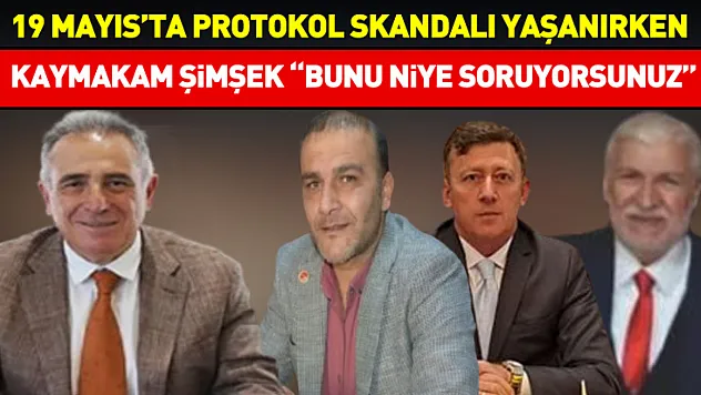 19 Mayıs'ta protokol skandalı yaşanırken Kaymakam Şimşek 'bunu niye soruyorsunuz' dedi
