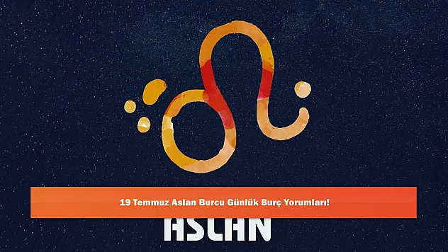 19 Temmuz Aslan Burcu Günlük Burç Yorumları!