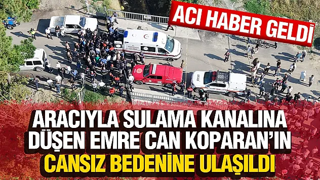 19 yaşındaki emircan için arama çalışmaları acı sonuçlandı